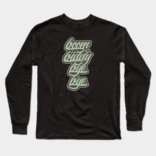 Boom Biddy Bye Bye Long Sleeve T-Shirt